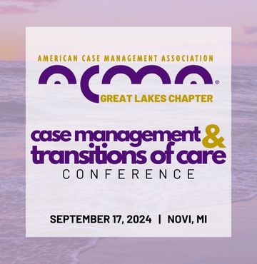 Promotional image for the ACMA Great Lakes Chapter Conference. Text reads 'American Case Management Association - Great Lakes Chapter - Case Management & Transitions of Care Conference - September 17, 2024 - Novi, MI' with a background of a beach at sunset.