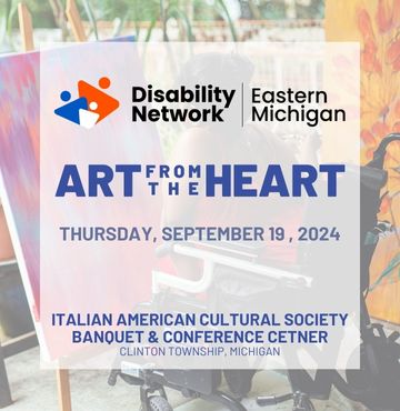Promotional graphic for Disability Network Eastern Michigan's "Art from the Heart" event. The event is scheduled for Thursday, September 19, 2024, at the Italian American Cultural Society Banquet & Conference Center in Clinton Township, Michigan. The background shows a blurred image of an artist at work, with vibrant artwork displayed on easels.