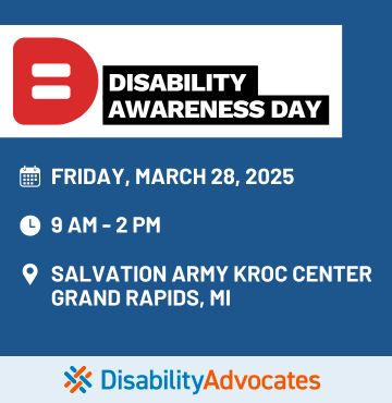 Promotional graphic for Disability Awareness Day, hosted by Disability Advocates. The event is scheduled for Friday, March 28, 2025, from 9 AM to 2 PM at the Salvation Army Kroc Center in Grand Rapids, MI. The graphic features a blue background with white text and event details, along with the Disability Advocates logo at the bottom.