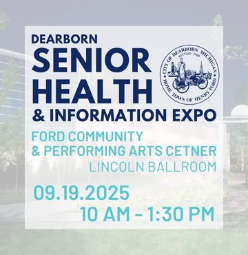Event flyer with a translucent overlay on an outdoor photo of the Ford Community & Performing Arts Center. Text reads: "Dearborn Senior Health & Information Expo. Ford Community & Performing Arts Center, Lincoln Ballroom. 09.19.2025, 10 AM – 1:30 PM." Includes the City of Dearborn seal.