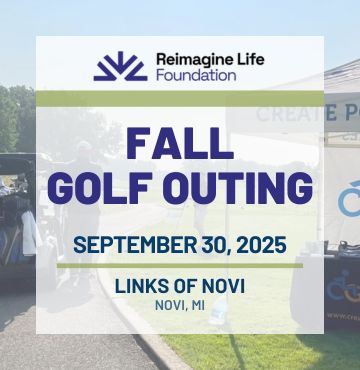 A promotional image for the Reimagine Life Foundation Fall Golf Outing. The foreground features a translucent box with the event title, date (September 30, 2025), and location (Links of Novi, Novi, MI). In the background, golfers gather near a tent with The Creative Mobility Group’s branding, under sunny skies on a paved golf course path.